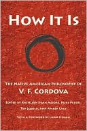 How It Is: The Native American Philosophy of V. F. Cordova