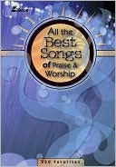 All the Best Songs of Praise and Worship: 250 Favorites