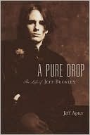 A Pure Drop - The Life of Jeff Buckley
