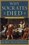 Why Socrates Died: Dispelling the Myths