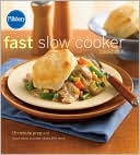 Pillsbury Fast Slow Cooker Cookbook: 15-Minute Prep and Your Slow Cooker Does the Rest!