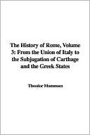 The History of Rome, Volume 3: From the Union of Italy to the Subjugation of Carthage and the Greek States