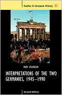 Interpretations Of The Two Germanies, 1945-1990