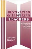 Motivating and inspiring Teachers:: The Educational Leader's Guide for Building Staff Morale
