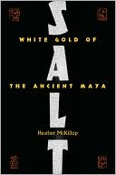 Salt: White Gold of the Ancient Maya
