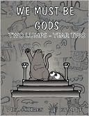 We Must Be Gods by Mel Hynes: Book Cover