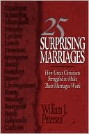 25 Surprising Marriages: How Great Christians Struggled to Make Their Marriages Work