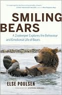 Smiling Bears: A Zookeeper Explores the Behaviour and Emotional Life of Bears