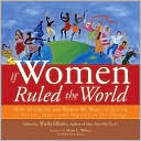 If Women Ruled the World: How to Create the World We Want to Live in: Stories, Ideas, and Inspiration for Change