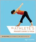 The Athlete's Pocket Guide to Yoga: 50 Routines for Flexibility, Balance, and Focus