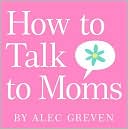 How to Talk to Moms