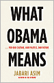 What Obama Means:...For Our Culture, Our Politics, Our Future