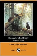 Biography of a Grizzly (Illustrated Edition) (Dodo Press)
