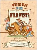 Which Way to the Wild West?: Everything Your Schoolbooks Didn't Tell You about Westward Expansion