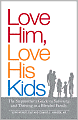 Love Him, Love His Kids: The Stepmother's Guide to Surviving and Thriving in a Blended Family