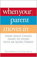 When Your Parent Moves In: Every Adult Child's Guide to Living with an Aging Parent