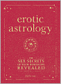 Erotic Astrology: The Sex Secrets of Your Horoscope Revealed