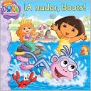 A nadar, Boots! (Swim, Boots, Swim!) (Dora the Explorer Series)