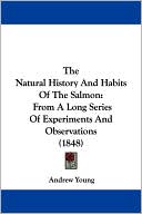 The Natural History and Habits of the Salmon: From a Long Series of Experiments and Observations (1848)