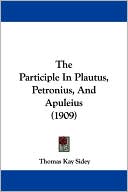 The Participle in Plautus, Petronius, and Apuleius (1909)