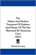 The Nature and Modern Treatment of Deafness and Disease of the Ear: Illustrated by Numerous Cases (1852)