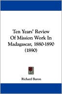 Ten Years' Review of Mission Work in Madagascar, 1880-1890 (1890)