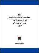 The Ecclesiastical Calendar: Its Theory and Construction (1877)