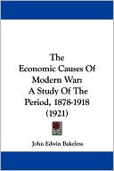 The Economic Causes of Modern War: A Study of the Period, 1878-1918 (1921)