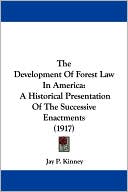 The Development of Forest Law in America: A Historical Presentation of the Successive Enactments (1917)