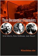 Three Documentary Filmmakers: Errol Morris, Ross McElwee, Jean Rouch