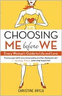 Choosing ME Before WE: Every Woman's Guide to Life and Love