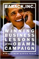 Barack, Inc: Winning Business Lessons of the Obama Campaign