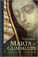 Maria of Guadalupe: Shaper of History, Shaper of Hearts