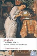 John Keats: The Major Works: Including Endymion, the Odes and Selected Letters