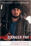 Danger Pay: Memoir of a Photojournalist in the Middle East, 1984-1994