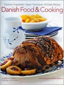 Danish Food & Cooking: Traditions Ingredients Tastes Techniques Over 60 Classic Recipes