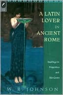 A Latin Lover in Ancient Rome: Readings in Propertius and His Genre