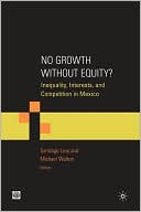 No Growth Without Equity?: Inequality, Interests, and Competition in Mexico