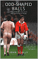 Odd-Shaped Balls: Mischief-Makers, Miscreants, and Mad-Hatters of Rugby