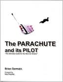 The Parachute And Its Pilot: The Ultimate Guide For The Ram-Air Aviator