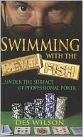 Swimming with the Devil Fish: Under the Surface of Professional Poker