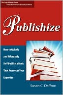 Publishize: How to Quickly and Affordably Self-Publish a Book That Promotes Your Expertise