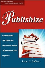 Publishize: How to Quickly and Affordably Self-Publish a Book That Promotes Your Expertise