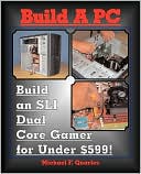 Build A PC: Build an SLI Dual Core Gamer for Under $599!