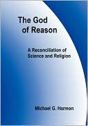 The God of Reason: A Reconcilation of Science and Religion