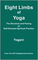 Eight Limbs Of Yoga - The Structure And Pacing Of Self-Directed Spiritual Practice
