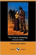 The Trail To Yesterday (Illustrated Edition)
