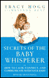 Secrets of the Baby Whisperer: How to Calm, Connect, and Communicate with Your Baby