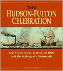 The Hudson-Fulton Celebration: New York's River Festival of 1909 and the Making of a Metropolis