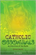 Catholic Essentials: An Overview of the Faith